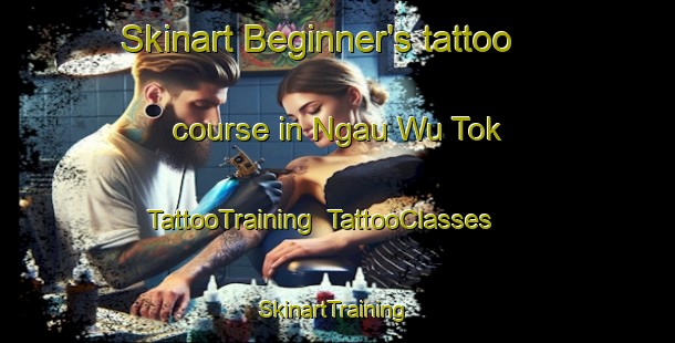 Skinart Beginner's tattoo course in Ngau Wu Tok | TattooTraining | TattooClasses | SkinartTraining-Hong Kong