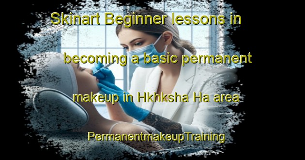 Skinart Beginner lessons in becoming a basic permanent makeup in Hkhksha Ha area | PermanentmakeupTraining | PermanentmakeupClasses | SkinartTraining-Hong Kong