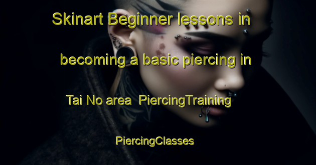 Skinart Beginner lessons in becoming a basic piercing in Tai No area | PiercingTraining | PiercingClasses | SkinartTraining-Hong Kong