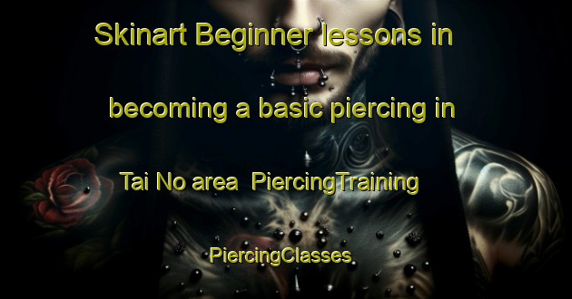 Skinart Beginner lessons in becoming a basic piercing in Tai No area | PiercingTraining | PiercingClasses | SkinartTraining-Hong Kong