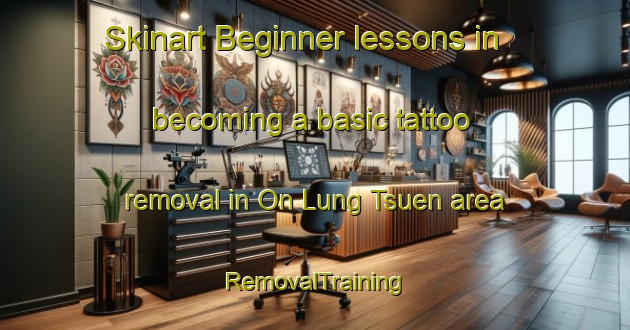 Skinart Beginner lessons in becoming a basic tattoo removal in On Lung Tsuen area | RemovalTraining | RemovalClasses | SkinartTraining-Hong Kong