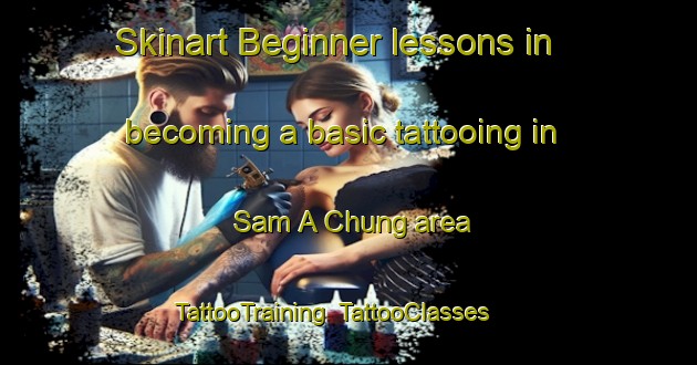 Skinart Beginner lessons in becoming a basic tattooing in Sam A Chung area | TattooTraining | TattooClasses | SkinartTraining-Hong Kong