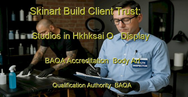 Skinart Build Client Trust: Studios in Hkhksai O - Display BAQA Accreditation | Body Art Qualification Authority | BAQA-Hong Kong