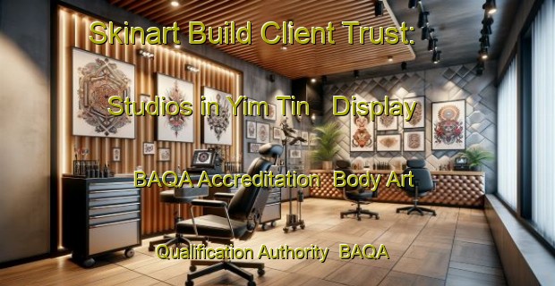 Skinart Build Client Trust: Studios in Yim Tin - Display BAQA Accreditation | Body Art Qualification Authority | BAQA-Hong Kong