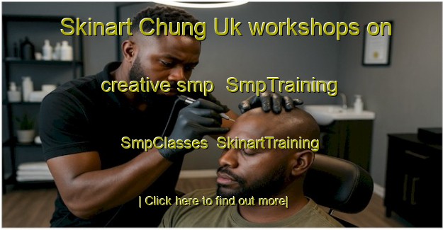 Skinart Chung Uk workshops on creative smp | SmpTraining | SmpClasses | SkinartTraining-Hong Kong