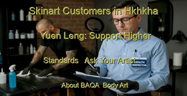 Skinart Customers in Hkhkha Yuen Leng: Support Higher Standards - Ask Your Artist About BAQA | Body Art Qualification Authority | BAQA-Hong Kong