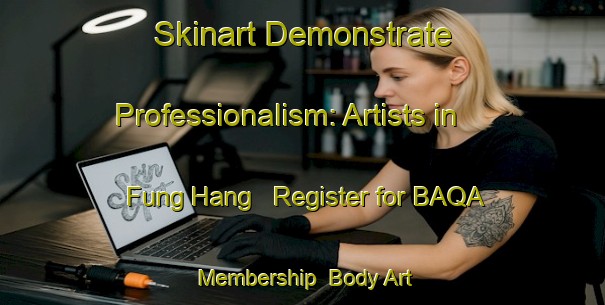 Skinart Demonstrate Professionalism: Artists in Fung Hang - Register for BAQA Membership | Body Art Qualification Authority | BAQA-Hong Kong
