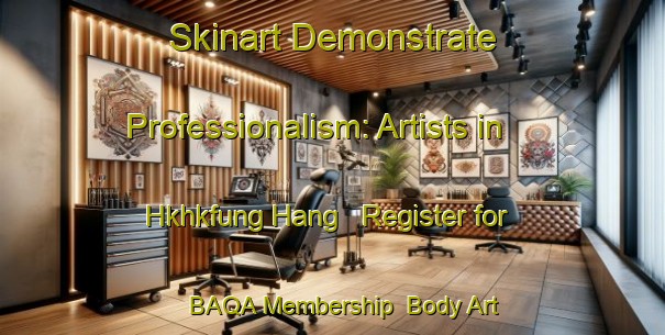 Skinart Demonstrate Professionalism: Artists in Hkhkfung Hang - Register for BAQA Membership | Body Art Qualification Authority | BAQA-Hong Kong