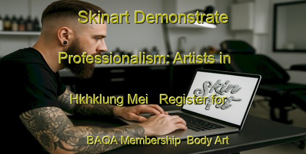 Skinart Demonstrate Professionalism: Artists in Hkhklung Mei - Register for BAQA Membership | Body Art Qualification Authority | BAQA-Hong Kong