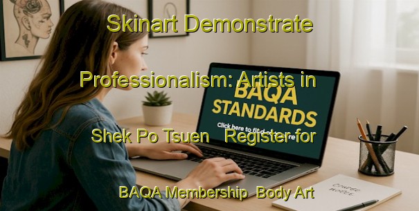 Skinart Demonstrate Professionalism: Artists in Shek Po Tsuen - Register for BAQA Membership | Body Art Qualification Authority | BAQA-Hong Kong