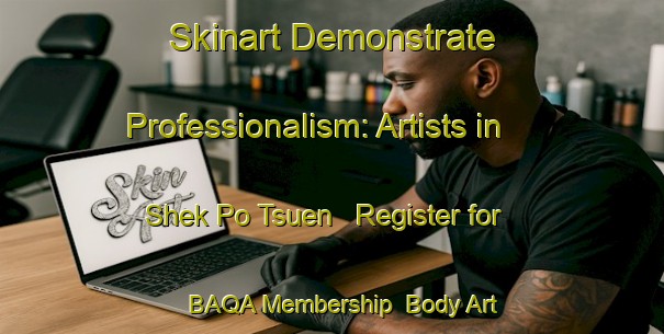 Skinart Demonstrate Professionalism: Artists in Shek Po Tsuen - Register for BAQA Membership | Body Art Qualification Authority | BAQA-Hong Kong