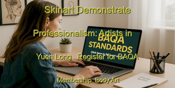 Skinart Demonstrate Professionalism: Artists in Yuen Long - Register for BAQA Membership | Body Art Qualification Authority | BAQA-Hong Kong
