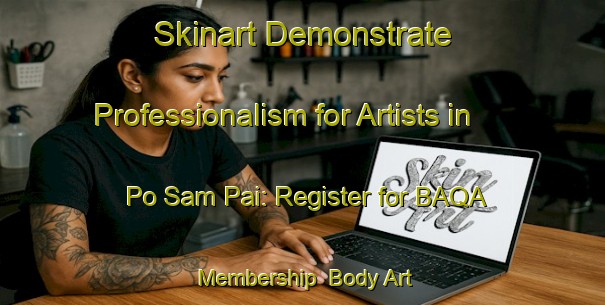 Skinart Demonstrate Professionalism for Artists in Po Sam Pai: Register for BAQA Membership | Body Art Qualification Authority | BAQA-Hong Kong
