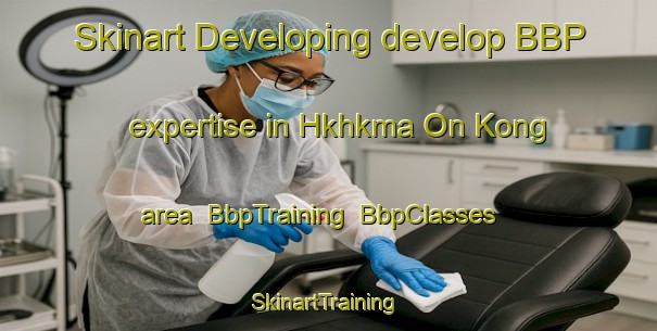 Skinart Developing develop BBP expertise in Hkhkma On Kong area | BbpTraining | BbpClasses | SkinartTraining-Hong Kong