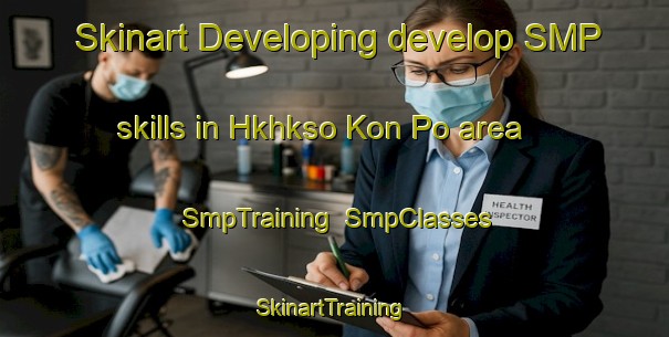 Skinart Developing develop SMP skills in Hkhkso Kon Po area | SmpTraining | SmpClasses | SkinartTraining-Hong Kong