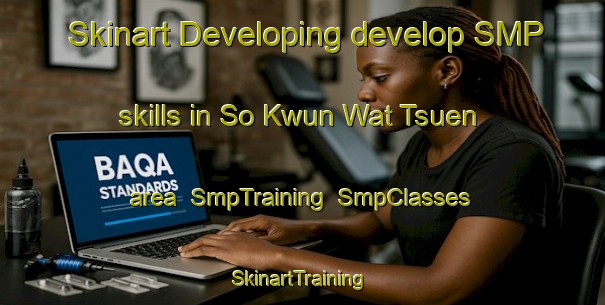 Skinart Developing develop SMP skills in So Kwun Wat Tsuen area | SmpTraining | SmpClasses | SkinartTraining-Hong Kong