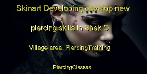 Skinart Developing develop new piercing skills in Shek O Village area | PiercingTraining | PiercingClasses | SkinartTraining-Hong Kong