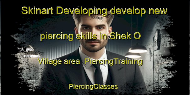 Skinart Developing develop new piercing skills in Shek O Village area | PiercingTraining | PiercingClasses | SkinartTraining-Hong Kong