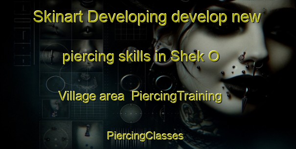 Skinart Developing develop new piercing skills in Shek O Village area | PiercingTraining | PiercingClasses | SkinartTraining-Hong Kong