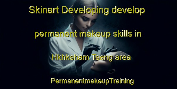 Skinart Developing develop permanent makeup skills in Hkhksham Tseng area | #PermanentmakeupTraining #PermanentmakeupClasses #SkinartTraining-Hong Kong