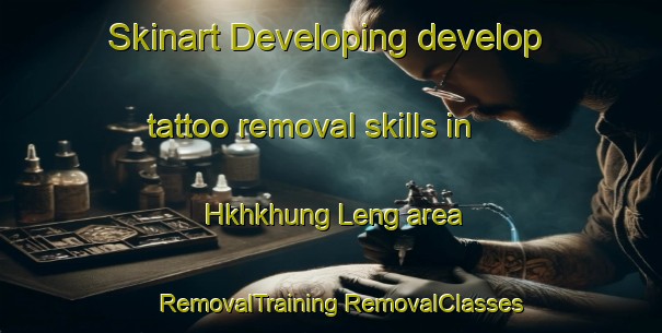 Skinart Developing develop tattoo removal skills in Hkhkhung Leng area | #RemovalTraining #RemovalClasses #SkinartTraining-Hong Kong