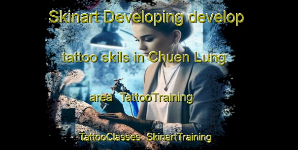 Skinart Developing develop tattoo skils in Chuen Lung area | TattooTraining | TattooClasses | SkinartTraining-Hong Kong