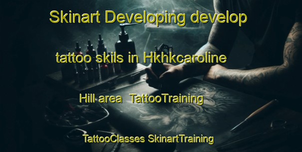 Skinart Developing develop tattoo skils in Hkhkcaroline Hill area | #TattooTraining #TattooClasses #SkinartTraining-Hong Kong