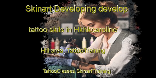 Skinart Developing develop tattoo skils in Hkhkcaroline Hill area | #TattooTraining #TattooClasses #SkinartTraining-Hong Kong