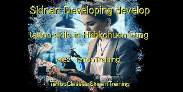 Skinart Developing develop tattoo skils in Hkhkchuen Lung area | #TattooTraining #TattooClasses #SkinartTraining-Hong Kong