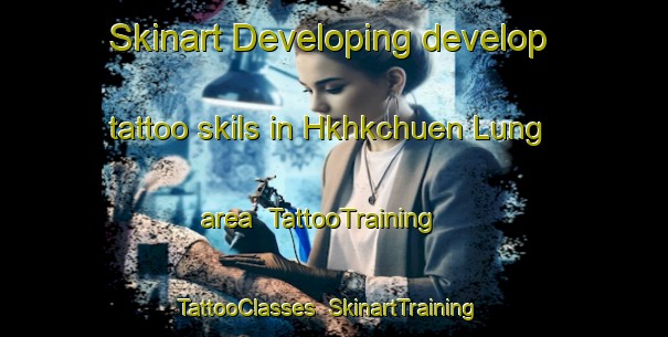 Skinart Developing develop tattoo skils in Hkhkchuen Lung area | TattooTraining | TattooClasses | SkinartTraining-Hong Kong