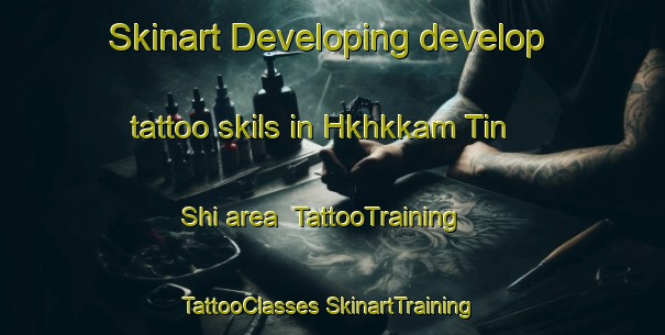 Skinart Developing develop tattoo skils in Hkhkkam Tin Shi area | #TattooTraining #TattooClasses #SkinartTraining-Hong Kong