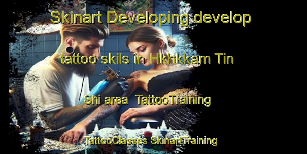 Skinart Developing develop tattoo skils in Hkhkkam Tin Shi area | #TattooTraining #TattooClasses #SkinartTraining-Hong Kong