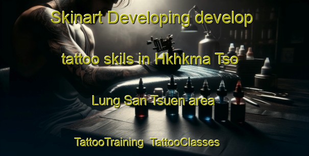 Skinart Developing develop tattoo skils in Hkhkma Tso Lung San Tsuen area | TattooTraining | TattooClasses | SkinartTraining-Hong Kong