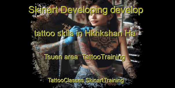 Skinart Developing develop tattoo skils in Hkhkshan Ha Tsuen area | #TattooTraining #TattooClasses #SkinartTraining-Hong Kong