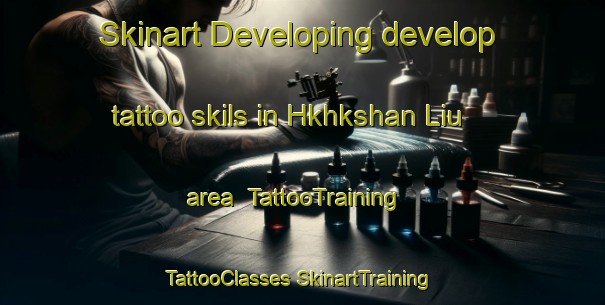 Skinart Developing develop tattoo skils in Hkhkshan Liu area | #TattooTraining #TattooClasses #SkinartTraining-Hong Kong