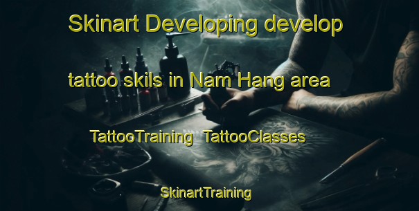 Skinart Developing develop tattoo skils in Nam Hang area | TattooTraining | TattooClasses | SkinartTraining-Hong Kong