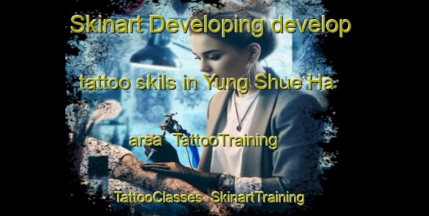 Skinart Developing develop tattoo skils in Yung Shue Ha area | TattooTraining | TattooClasses | SkinartTraining-Hong Kong