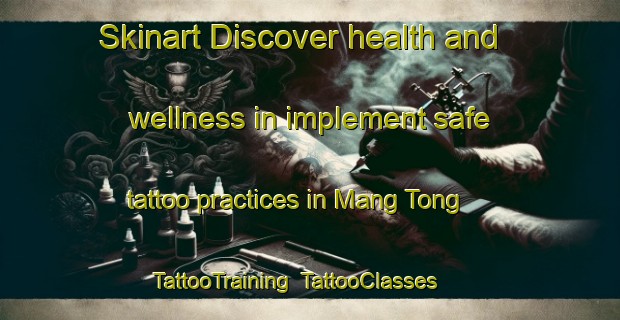 Skinart Discover health and wellness in implement safe tattoo practices in Mang Tong | TattooTraining | TattooClasses | SkinartTraining-Hong Kong