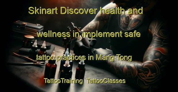 Skinart Discover health and wellness in implement safe tattoo practices in Mang Tong | TattooTraining | TattooClasses | SkinartTraining-Hong Kong