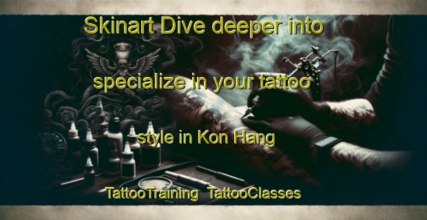 Skinart Dive deeper into specialize in your tattoo style in Kon Hang | TattooTraining | TattooClasses | SkinartTraining-Hong Kong