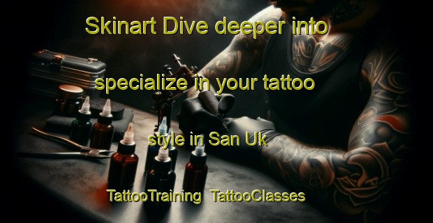 Skinart Dive deeper into specialize in your tattoo style in San Uk | TattooTraining | TattooClasses | SkinartTraining-Hong Kong