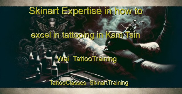 Skinart Expertise in how to excel in tattooing in Kam Tsin Wai | TattooTraining | TattooClasses | SkinartTraining-Hong Kong