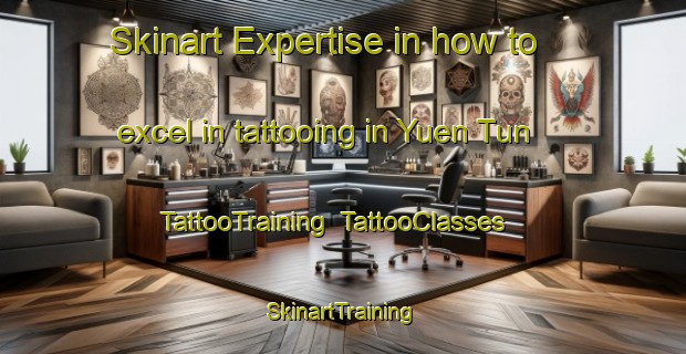 Skinart Expertise in how to excel in tattooing in Yuen Tun | TattooTraining | TattooClasses | SkinartTraining-Hong Kong