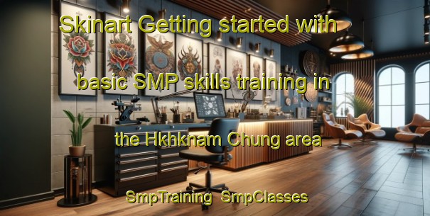 Skinart Getting started with basic SMP skills training in the Hkhknam Chung area | SmpTraining | SmpClasses | SkinartTraining-Hong Kong