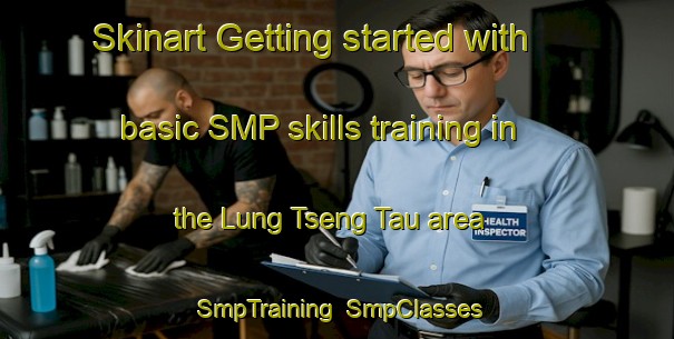 Skinart Getting started with basic SMP skills training in the Lung Tseng Tau area | SmpTraining | SmpClasses | SkinartTraining-Hong Kong