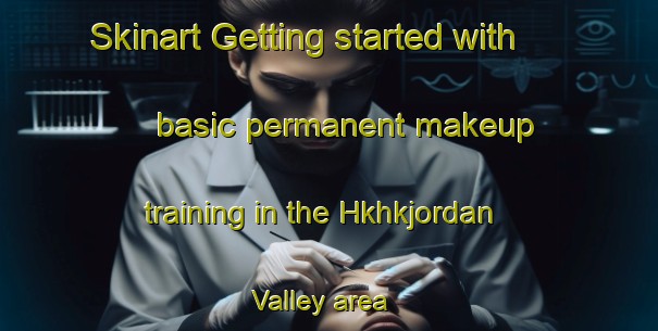 Skinart Getting started with basic permanent makeup training in the Hkhkjordan Valley area | PermanentmakeupTraining | PermanentmakeupClasses | SkinartTraining-Hong Kong