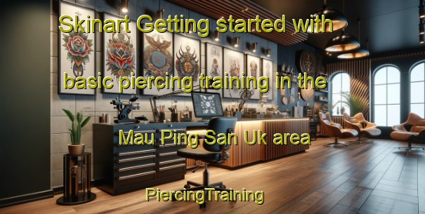 Skinart Getting started with basic piercing training in the Mau Ping San Uk area | PiercingTraining | PiercingClasses | SkinartTraining-Hong Kong