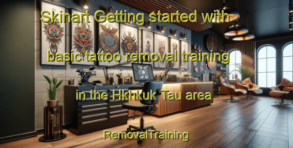Skinart Getting started with basic tattoo removal training in the Hkhkuk Tau area | RemovalTraining | RemovalClasses | SkinartTraining-Hong Kong