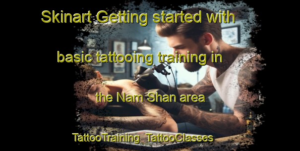 Skinart Getting started with basic tattooing training in the Nam Shan area | TattooTraining | TattooClasses | SkinartTraining-Hong Kong
