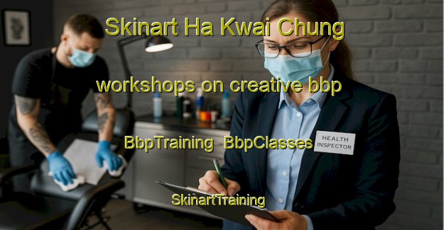 Skinart Ha Kwai Chung workshops on creative bbp | BbpTraining | BbpClasses | SkinartTraining-Hong Kong